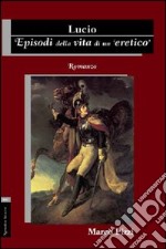 Lucio. Episodi della vita di un eretico libro