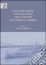 La conservazione dell'autenticità negli interventi sul costruito a Venezia libro