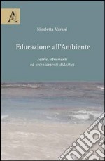 Educazione all'ambiente. Teorie, strumenti ed orientamenti didattici libro