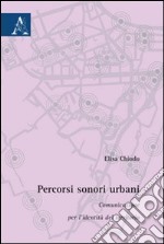 Percorsi sonori urbani. Comunicazione per l'identità del territorio libro