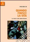 Quando finisce la vita. La morale e il diritto di fronte alla morte libro