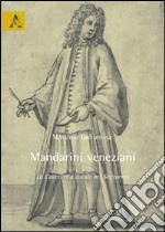 Mandarini veneziani. La cancelleria ducale nel Settecento