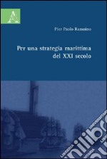 Per una strategia marittima del XXI secolo libro