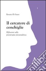 Il cercatore di conchiglie. Riflessioni sulla psicoterapia piscoanalitica libro