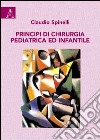 Principi di chirurgia pediatrica e infantile libro di Spinelli Claudio