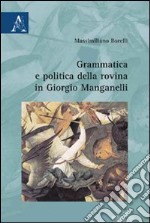 Grammatica e politica della rovina in Giorgio Manganelli libro