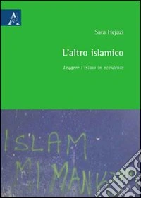 L'altro islamico. Leggere l'Islam in Occidente