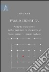 Fare matematica. Astratto e concreto nella matematica elementare. Numeri, infinitesimi, aritmetica modulare libro