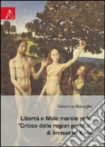 Libertà e male morale nella «Critica della ragion pratica» di Immanuel Kant libro