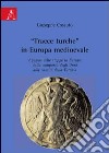 «Tracce turche» in Europa medioevale. I popoli delle steppe in Europa dalla comparsa degli unni alla nascita della Turchia libro