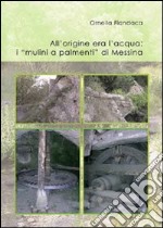 All'origine era l'acqua. I «mulini a palmenti» di Messina libro