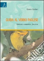 Guida al verbo inglese. Sintassi, semantica, fonetica libro