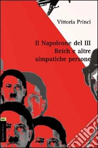 Il Napoleone del III Reich e altre simpatiche persone libro