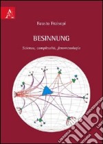 Besinnung. Scienza, complessità, fenomenologia