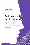 Nella mente degli adulti significativi. Uno strumento di studio e di intervento sulla relazione tra il bambino e alcune figure professionali libro