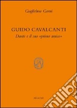 Guido Cavalcanti. Dante e il suo «primo amico» libro