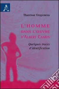 L'homme dans l'oeuvre d'Albert Camus. Quelques traces d'identification