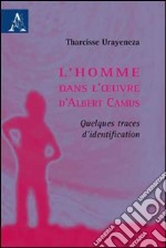 L'homme dans l'oeuvre d'Albert Camus. Quelques traces d'identification libro