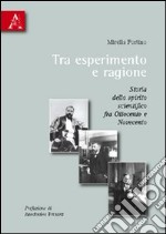 Tra esperimento e ragione. Storia dello spirito scientifico fra Ottocento e Novecento libro