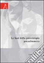 Le basi della psicoterapia psicodinamica libro