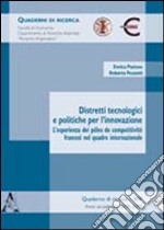 Distretti tecnologici e politiche per l'innovazione. L'esperienza dei pôles de competitivité francesi nel quadro internazionale libro