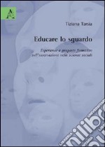 Educare lo sguardo. Esperienze e proposte formative sull'osservazione nelle scienze sociali