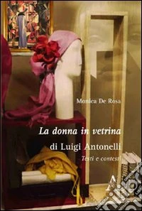 La donna in vetrina di Luigi Antonelli. Testi e contesti