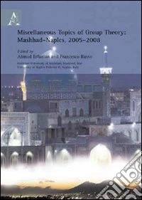 Miscellaneous topics of group theory (Mashhad-Naples, 2005-2008) libro