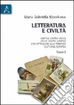 Letteratura e civiltà. Gentile contro Croce, Croce contro Gentile, con attenzione alla temperie culturale europea libro