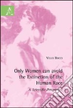 Only women can avoid the extinction of the human race libro