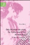 Only women can avoid the extinction of the human race libro di Bocci Velio