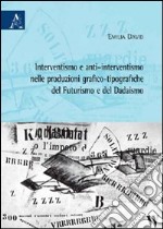 Interventismo e anti-interventismo nelle produzioni grafico-tipografiche del futurismo e del dadaismo