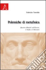 Polemiche di metafisica. Quattro dibattiti sull'Essere, il Nulla e il Divenire libro