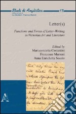 Letter(s). Functions and forms of letter-writing in victorian art and literature. Ediz. italiana e inglese