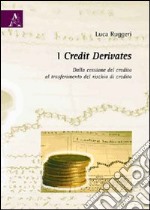 I credit derivates. Dalla cessione del credito al trasferimento del rischio di credito libro