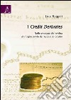 I credit derivates. Dalla cessione del credito al trasferimento del rischio di credito libro