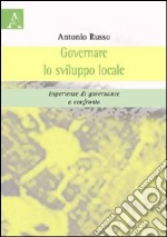 Governare lo sviluppo locale. Esperienze di governance a confronto libro