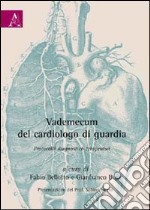 Vademecum del cardiologo di guardia. Protocolli diagnostici-terapeutici