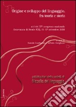 Origine e sviluppo del linguaggio, fra teoria e storia. Atti del 15° Congresso nazionale della società di filosofia del linguaggio (Cosenza, 15-17 settembre 2008)