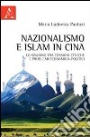 Nazionalismo e Islam in Cina. Lo Xinjiang tra tensioni etniche e problemi economico-politici libro