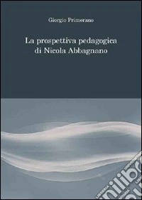 La prospettiva pedagogica di Nicola Abbagnano libro