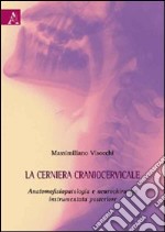 La cerniera craniocervicale. Anatomofisiopatologia e neurochirurgia instrumentata posteriore libro