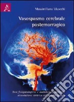 Vasospasmo cerebrale postemorragico. Basi fisiopotologiche e modulazione mediante stimolazione elettrica del midollo spinale libro