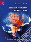 Vasospasmo cerebrale postemorragico. Basi fisiopotologiche e modulazione mediante stimolazione elettrica del midollo spinale libro di Visocchi Massimiliano