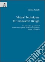 Virtual techniques for innovative design. Ediz. illustrata libro