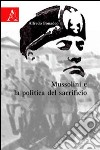 Mussolini e la politica del sacrificio libro