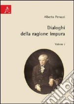 Dialoghi della ragione impura. Vol. 1 libro