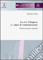 La crisi d'impresa e i piani di ristrutturazione. Profili economico-aziendali libro