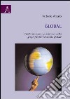 Global. Trasformazioni e persistenze nella geografia dell'economia globale libro di Amato Vittorio