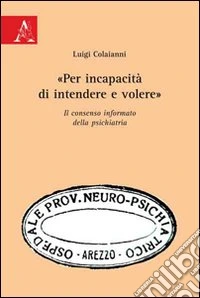 «Per incapacità di intendere e volere». Il consenso informato della psichiatria